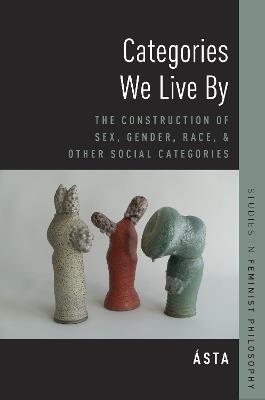 Categories We Live By - Ásta - Libro Oxford University Press Inc, Studies in Feminist Philosophy | Libraccio.it