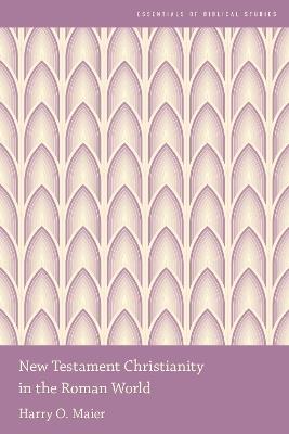 New Testament Christianity in the Roman World - Harry O. Maier - Libro Oxford University Press Inc, Essentials of Biblical Studies | Libraccio.it