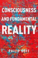 Consciousness and Fundamental Reality - Philip Goff - Libro Oxford University Press Inc, Philosophy of Mind Series | Libraccio.it