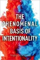 The Phenomenal Basis of Intentionality - Angela Mendelovici - Libro Oxford University Press Inc, Philosophy of Mind Series | Libraccio.it