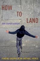 How to Land - Ann Cooper Albright - Libro Oxford University Press Inc | Libraccio.it