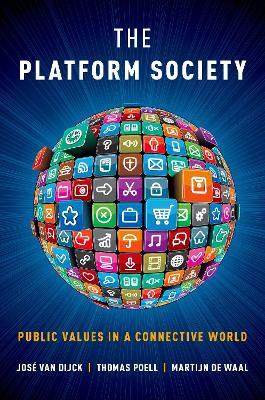 The Platform Society - José van Dijck, Thomas Poell, Martijn de Waal - Libro Oxford University Press Inc | Libraccio.it