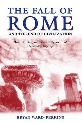 The Fall of Rome - Bryan Ward-Perkins - Libro Oxford University Press | Libraccio.it