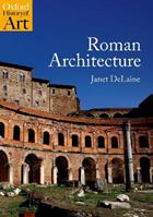 Roman Architecture - Janet DeLaine - Libro Oxford University Press, Oxford History of Art | Libraccio.it