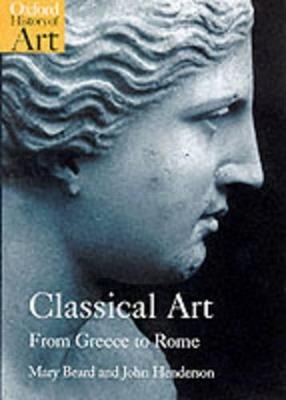 Classical Art - Mary Beard, John Henderson - Libro Oxford University Press, Oxford History of Art | Libraccio.it