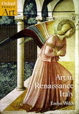 Art in Renaissance Italy 1350-1500 - Evelyn Welch - Libro Oxford University Press, Oxford History of Art | Libraccio.it