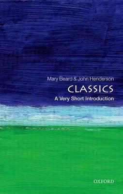 Classics - Mary Beard, John Henderson - Libro Oxford University Press, Very Short Introductions | Libraccio.it