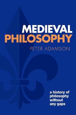 Medieval Philosophy - Peter Adamson - Libro Oxford University Press, A History of Philosophy | Libraccio.it