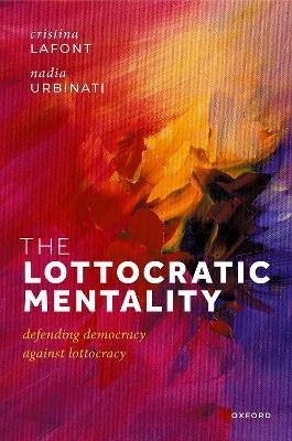 The Lottocratic Mentality - Cristina Lafont, Nadia Urbinati - Libro Oxford University Press | Libraccio.it