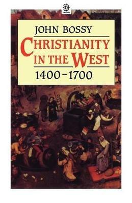 Christianity in the West, 1400-1700 - John Bossy - Libro Oxford University Press, OPUS | Libraccio.it