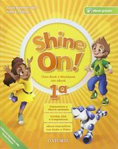 Shine on. Coursebook-Openbook-Workbook. Per la 1ª classe elementare. Con e-book. Con espansione online