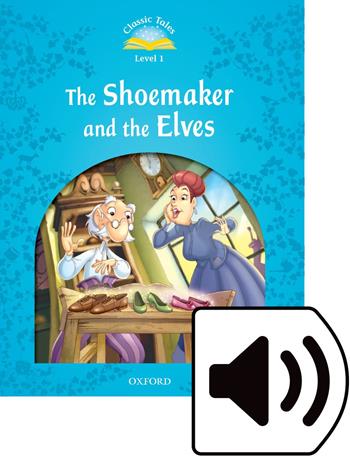 Classic tales. The shoemaker and the elves. Level 1. Per la Scuola elementare. Con audio pack - Sue Arengo - Libro Oxford University Press 2018 | Libraccio.it