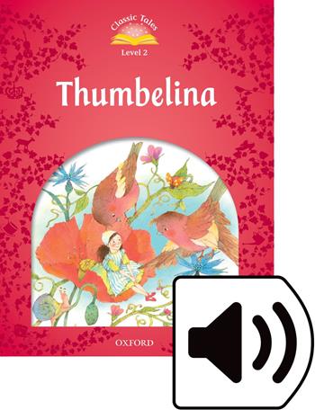 Classic tales. Thumbelina. Level 2. Con audio pack - Sue Arengo - Libro Oxford University Press 2018 | Libraccio.it