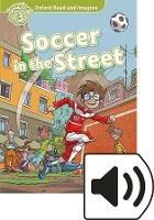 Soccer in the street. Oxford read and imagine. Level 3. Con audio pack. - Paul Shipton - Libro Oxford University Press 2018 | Libraccio.it