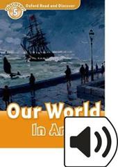 Read and discover. Level 5. Our world in art. Con audio pack. Con espansione online