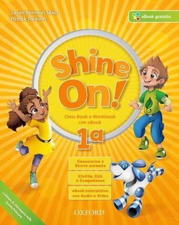 Shine on! Class book-Workbook. Con e-book. Con espansione online. Con 2 libri: Practice-Compiti di realtà. Con CD-Audio. Vol. 1  - Libro Oxford University Press 2017 | Libraccio.it