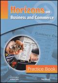 Horizons on business and commerce. Prctice book. Per gli Ist. professionali
