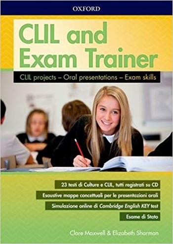 Clil and exam trainer. - Clare Maxwell, ELISABETH SHARMA - Libro Oxford University Press 2016 | Libraccio.it