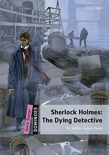 The dominoes quick starters: Sher holmes. Dying detective. Per la Scuola elementare. Con CD Audio formato MP3  - Libro Oxford University Press 2016 | Libraccio.it