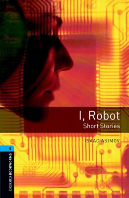 I robot. Oxford Bookworms Library. Level 5.  - Libro Oxford University Press 2021 | Libraccio.it