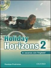 Holiday horizons. In vacanza con l'inglese. Per le Scuole superiori! Con CD Audio. Vol. 2