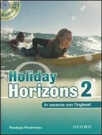 Holiday horizons. In vacanza con l'inglese. Per le Scuole superiori! Con CD Audio. Vol. 2 - Penelope Prodromou - Libro Oxford University Press 2010 | Libraccio.it