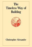 The Timeless Way of Building - Christopher Alexander - Libro Oxford University Press Inc, Center for Environmental Structure Series | Libraccio.it