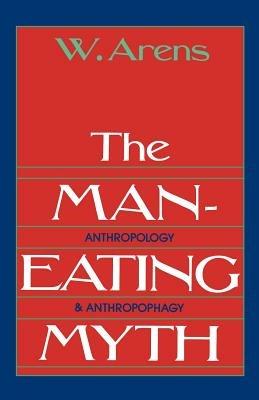 The Man-Eating Myth - William Arens - Libro Oxford University Press Inc, Galaxy Books | Libraccio.it