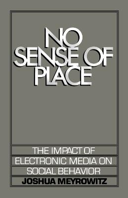 No Sense of Place - Joshua Meyrowitz - Libro Oxford University Press Inc | Libraccio.it