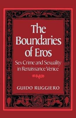 The Boundaries of Eros - Guido Ruggiero - Libro Oxford University Press, Studies in the History of Sexuality | Libraccio.it