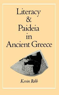 Literacy and Paideia in Ancient Greece - Kevin Robb - Libro Oxford University Press Inc | Libraccio.it