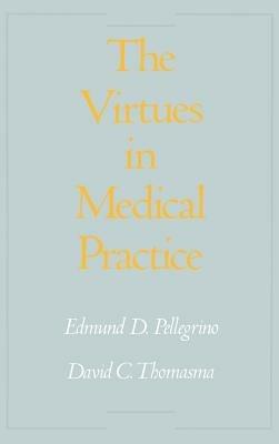 The Virtues in Medical Practice - Edmund D. Pellegrino, David C. Thomasma - Libro Oxford University Press Inc | Libraccio.it