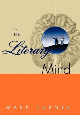 The Literary Mind - Mark Turner - Libro Oxford University Press Inc | Libraccio.it