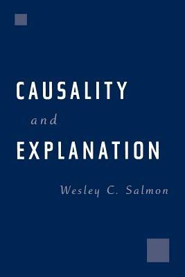 Causality and Explanation - Wesley C. Salmon - Libro Oxford University Press Inc | Libraccio.it
