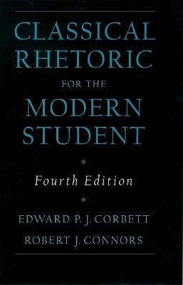 Classical Rhetoric for the Modern Student - Edward P.J. Corbett, Robert J. Connors - Libro Oxford University Press Inc | Libraccio.it