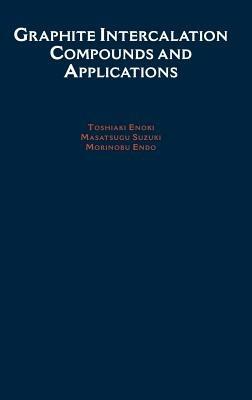 Graphite Intercalation Compounds and Applications - Toshiaki Enoki, Morinobu Endo, Masatsugu Suzuki - Libro Oxford University Press Inc | Libraccio.it