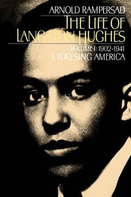 The Life of Langston Hughes: Volume I: 1902-1941, I, Too, Sing America - Arnold Rampersad - Libro Oxford University Press Inc, The Life of Langston Hughes | Libraccio.it