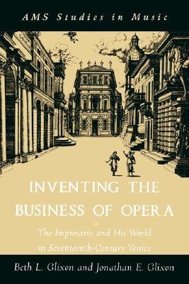 Inventing the Business of Opera - Jonathan Glixon, Beth Glixon - Libro Oxford University Press, AMS Studies in Music | Libraccio.it