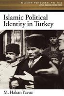 Islamic Political Identity in Turkey - M. Hakan Yavuz - Libro Oxford University Press Inc, Religion and Global Politics | Libraccio.it