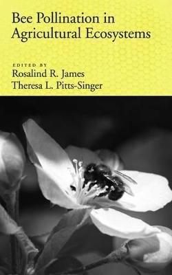 Bee Pollination in Agricultural Eco-systems - Rosalind James, Theresa L. Pitts-Singer - Libro Oxford University Press Inc | Libraccio.it