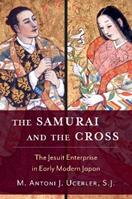 The Samurai and the Cross - M. Antoni J. Ucerler - Libro Oxford University Press Inc | Libraccio.it