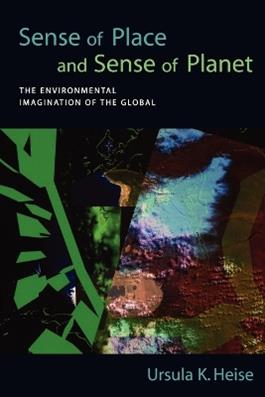 Sense of Place and Sense of Planet - Ursula K Heise - Libro Oxford University Press Inc | Libraccio.it