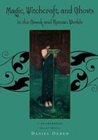 Magic, Witchcraft and Ghosts in the Greek and Roman Worlds - Daniel Ogden - Libro Oxford University Press Inc | Libraccio.it