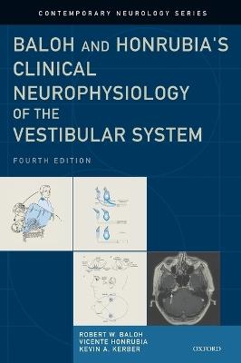 Baloh and Honrubia's Clinical Neurophysiology of the Vestibular System - Robert W. Baloh, MD, FAAN, Vicente Honrubia, MD, DMSc, Kevin A. Kerber, MD - Libro Oxford University Press Inc, Contemporary Neurology Series | Libraccio.it