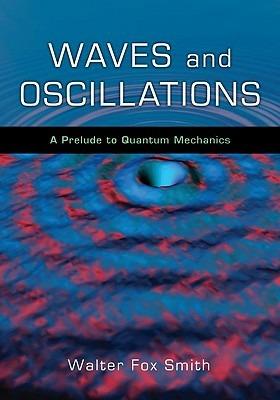 Waves and Oscillations - Walter Fox Smith - Libro Oxford University Press Inc | Libraccio.it