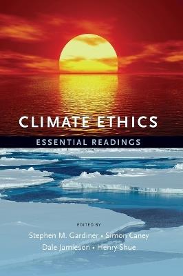 Climate Ethics - Stephen M. Gardiner, Simon Caney, Dale Jamieson - Libro Oxford University Press Inc | Libraccio.it