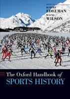The Oxford Handbook of Sports History - Robert Edelman, Wayne Wilson - Libro Oxford University Press Inc, Oxford Handbooks | Libraccio.it