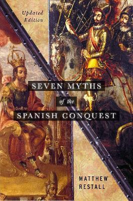 Seven Myths of the Spanish Conquest - Matthew Restall - Libro Oxford University Press Inc | Libraccio.it