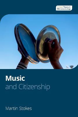 Music and Citizenship - Martin Stokes - Libro Oxford University Press Inc, Oxford Theory in Ethnomusicology | Libraccio.it