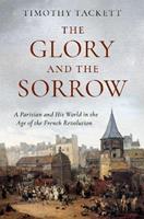 The Glory and the Sorrow - Timothy Tackett - Libro Oxford University Press Inc | Libraccio.it